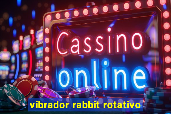 vibrador rabbit rotativo